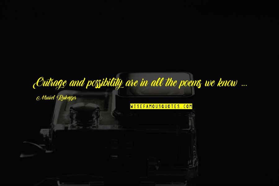 Being A Good Father To Daughter Quotes By Muriel Rukeyser: Outrage and possibility are in all the poems Being A Good Father To Daughter Quotes By Muriel Rukeyser: Outrage and possibility are in all the poems