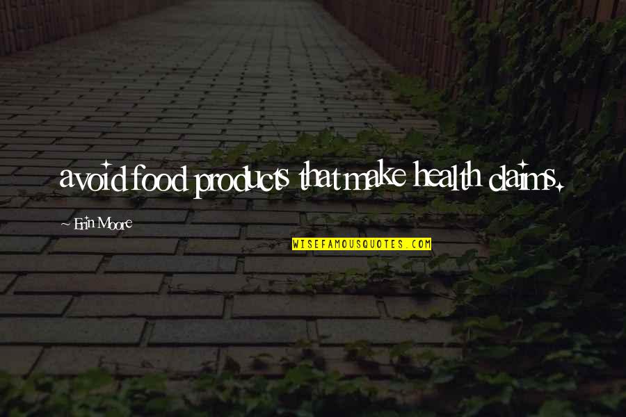 Being A Good Father To Son Quotes By Erin Moore: avoid food products that make health claims. Being A Good Father To Son Quotes By Erin Moore: avoid food products that make health claims.