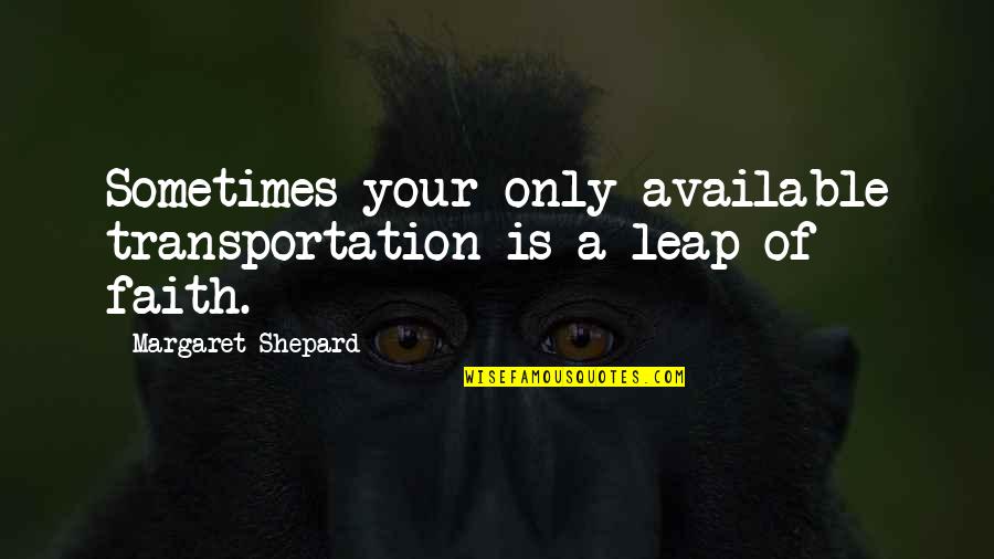 Being A Good Father To Your Son Quotes By Margaret Shepard: Sometimes your only available transportation is a leap