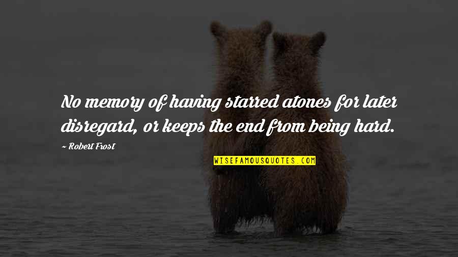 Being A Good Friend For Kids Quotes By Robert Frost: No memory of having starred atones for later Being A Good Friend For Kids Quotes By Robert Frost: No memory of having starred atones for later