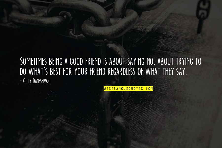 Being A Good Friend Quotes By Gitty Daneshvari: Sometimes being a good friend is about saying