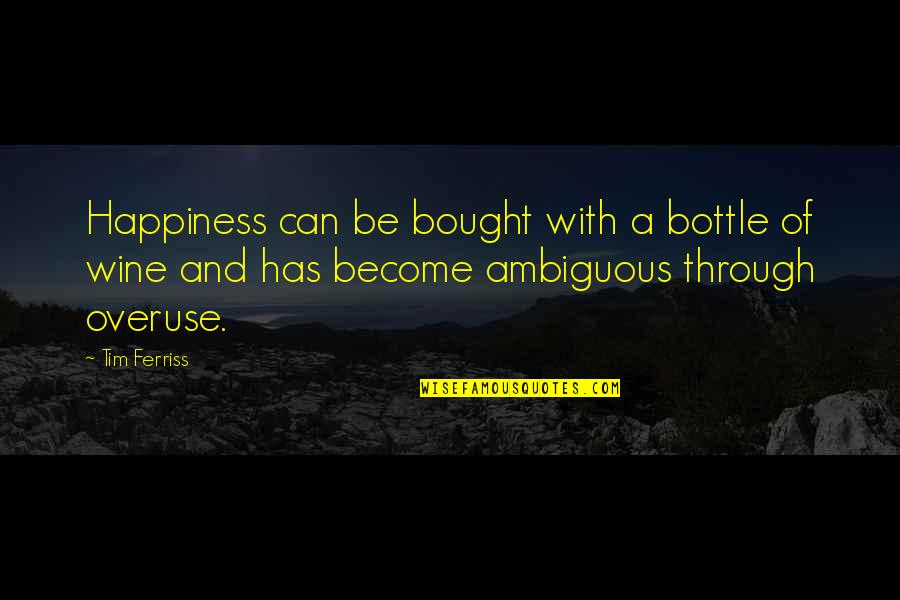 Being A Good Friend Quotes By Tim Ferriss: Happiness can be bought with a bottle of