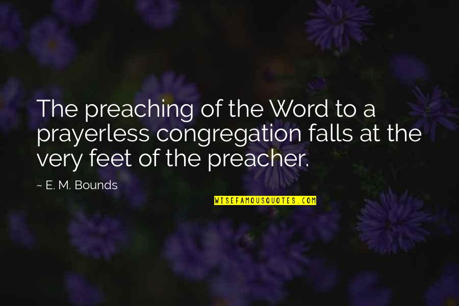 Being A Good Hearted Person Quotes By E. M. Bounds: The preaching of the Word to a prayerless
