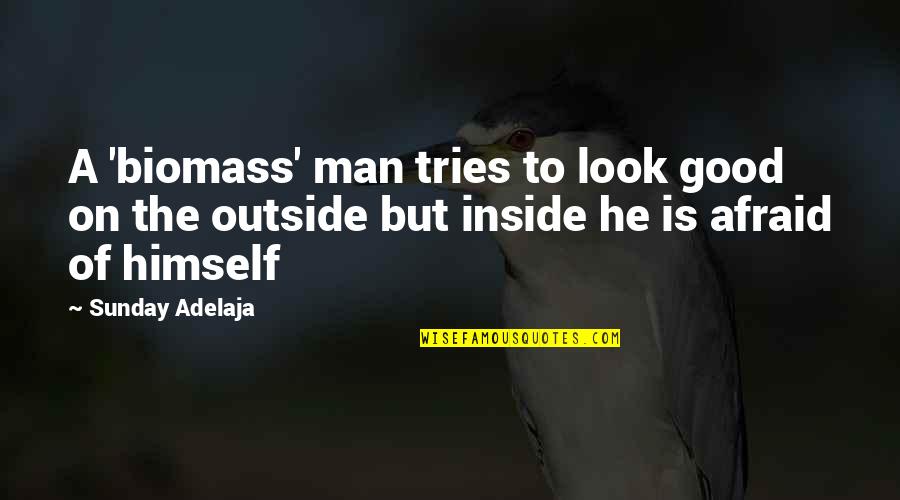 Being A Good Human Being Quotes By Sunday Adelaja: A 'biomass' man tries to look good on Being A Good Human Being Quotes By Sunday Adelaja: A 'biomass' man tries to look good on