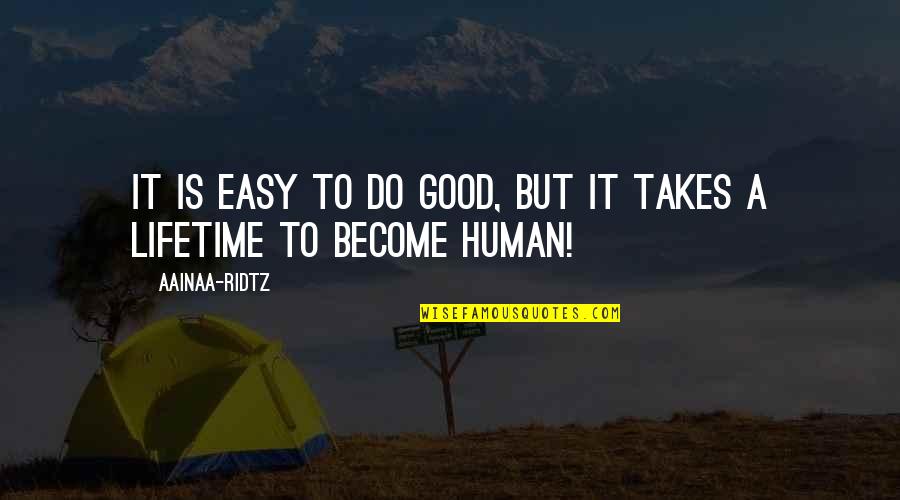 Being A Good Human Quotes By AainaA-Ridtz: It is easy to do good, but it