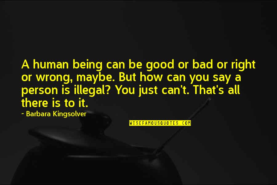 Being A Good Human Quotes By Barbara Kingsolver: A human being can be good or bad