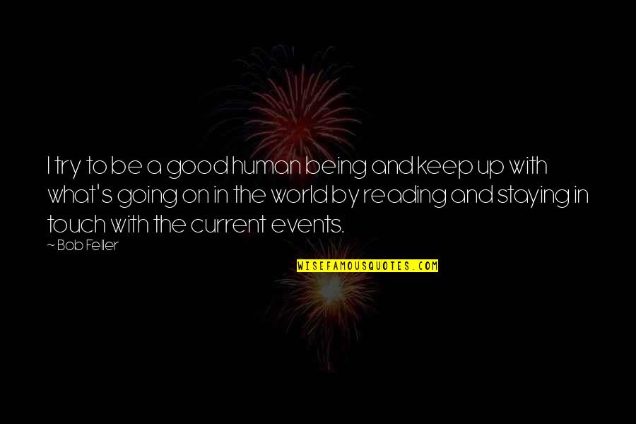 Being A Good Human Quotes By Bob Feller: I try to be a good human being