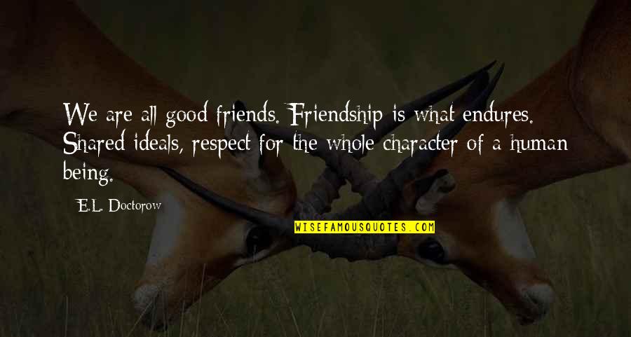 Being A Good Human Quotes By E.L. Doctorow: We are all good friends. Friendship is what