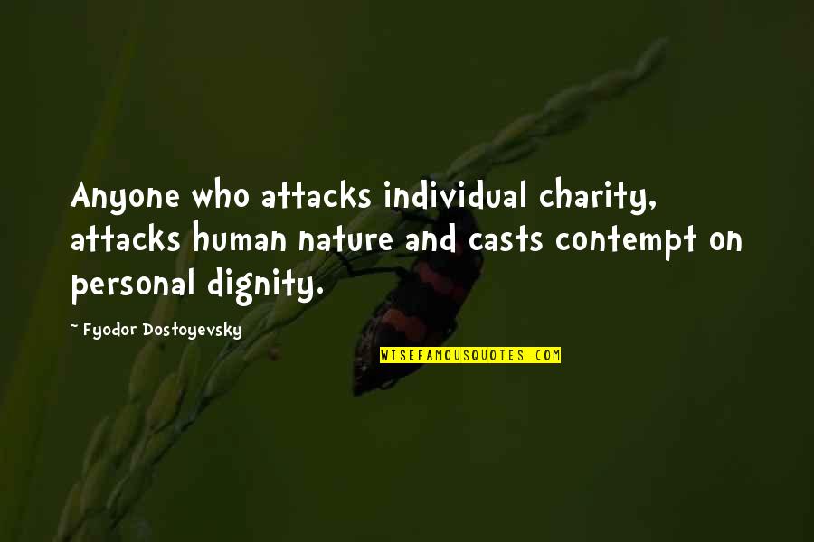 Being A Good Human Quotes By Fyodor Dostoyevsky: Anyone who attacks individual charity, attacks human nature