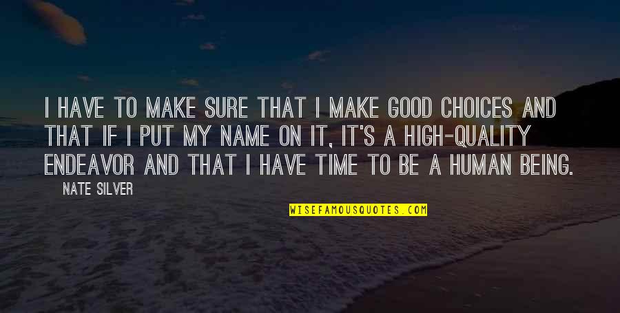 Being A Good Human Quotes By Nate Silver: I have to make sure that I make