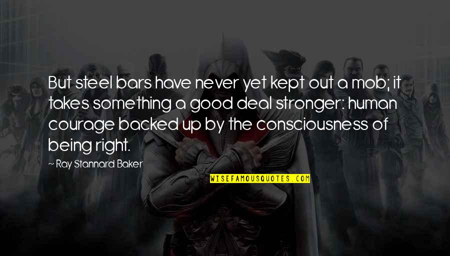 Being A Good Human Quotes By Ray Stannard Baker: But steel bars have never yet kept out