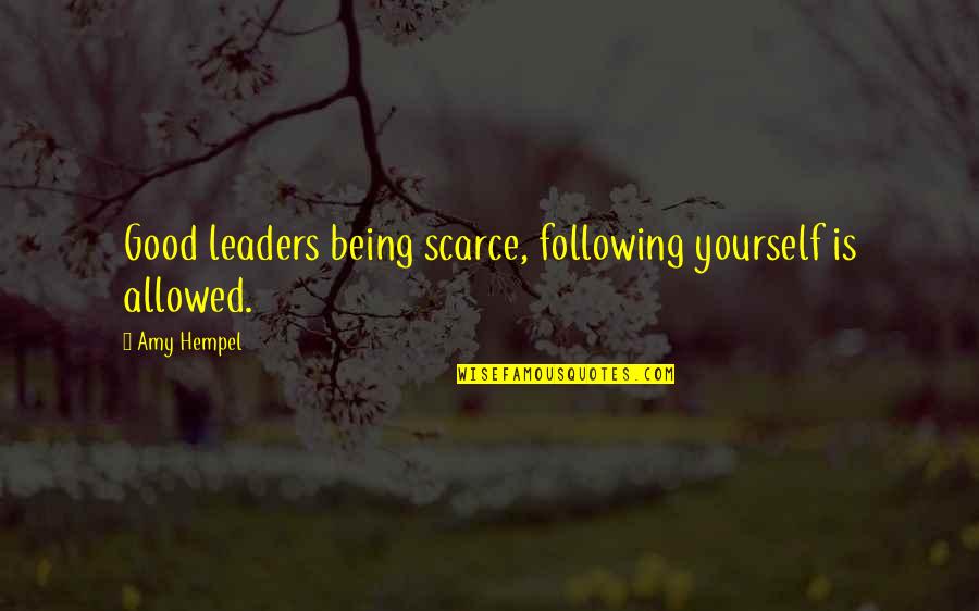 Being A Good Leader Quotes By Amy Hempel: Good leaders being scarce, following yourself is allowed.