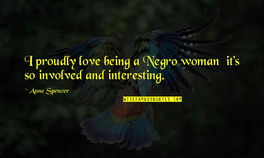 Being A Good Man In A Relationship Quotes By Anne Spencer: I proudly love being a Negro woman it's