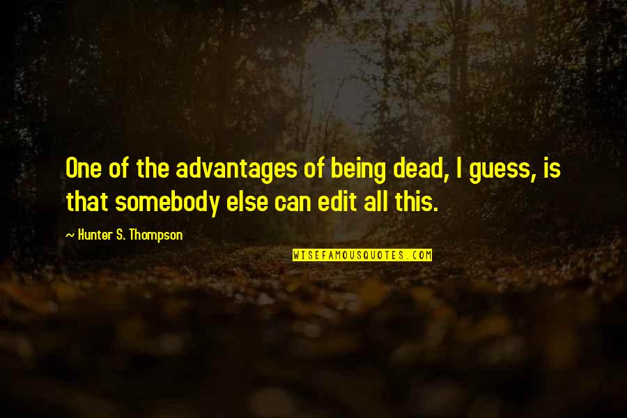 Being A Good Man In A Relationship Quotes By Hunter S. Thompson: One of the advantages of being dead, I