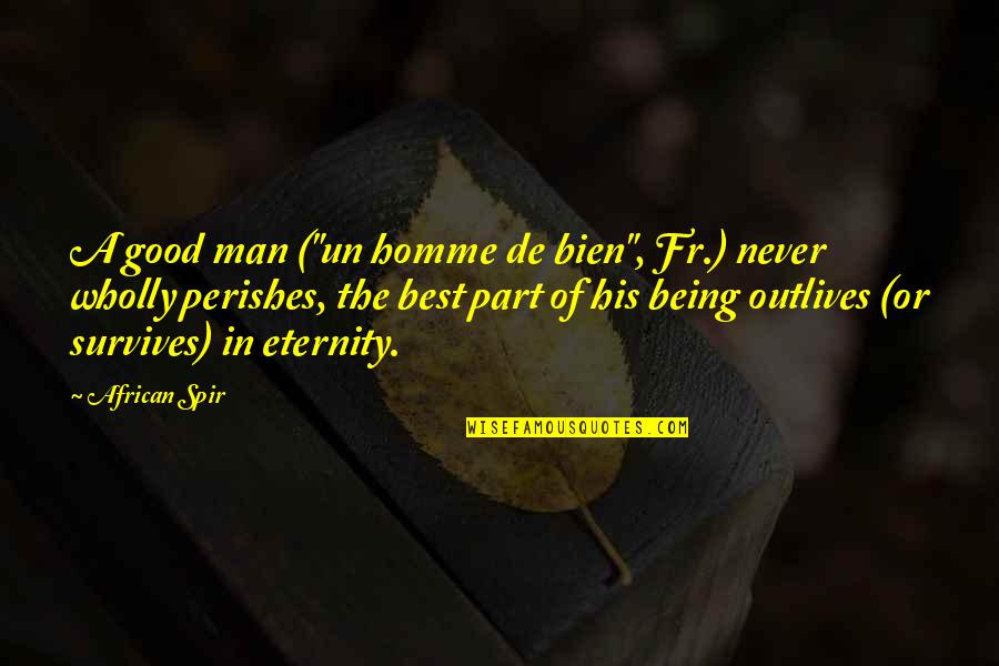 Being A Good Man Quotes By African Spir: A good man ("un homme de bien", Fr.)