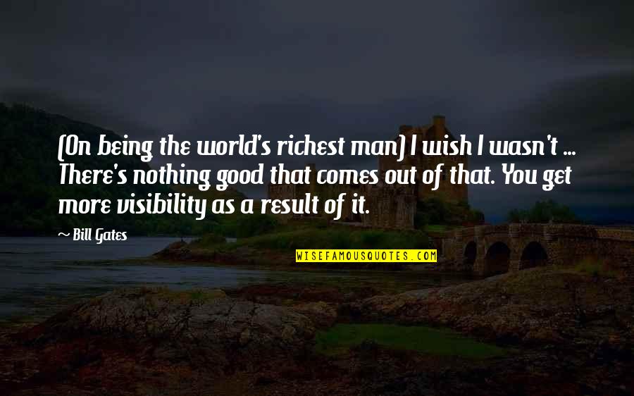 Being A Good Man Quotes By Bill Gates: (On being the world's richest man) I wish