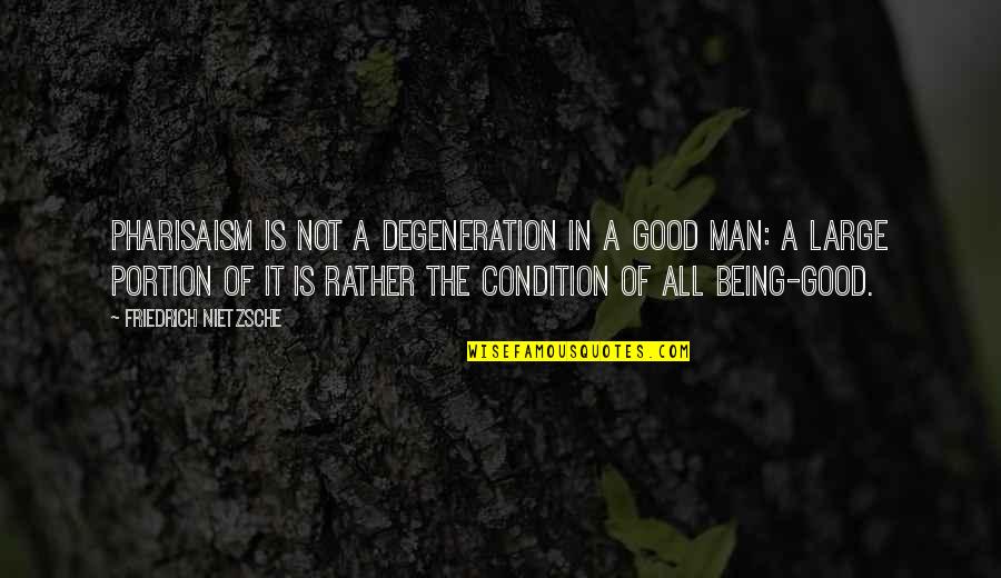 Being A Good Man Quotes By Friedrich Nietzsche: Pharisaism is not a degeneration in a good