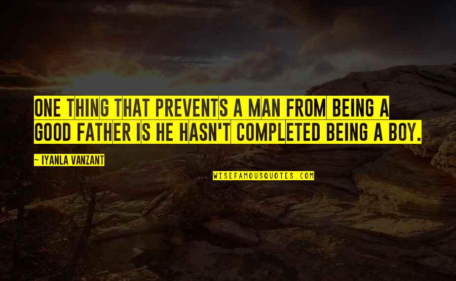 Being A Good Man Quotes By Iyanla Vanzant: One thing that prevents a man from being