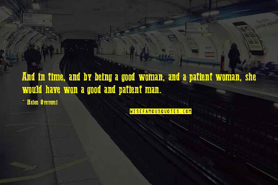 Being A Good Man To A Woman Quotes By Helen Oyeyemi: And in time, and by being a good