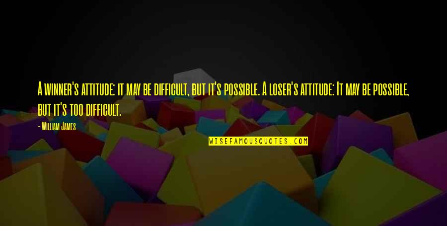 Being A Good Man To A Woman Quotes By William James: A winner's attitude: it may be difficult, but