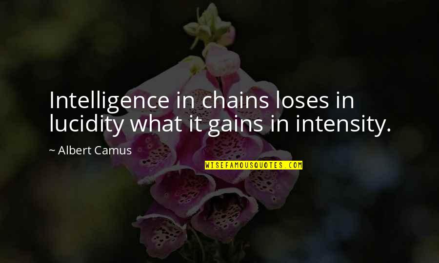 Being A Good Mom Quotes By Albert Camus: Intelligence in chains loses in lucidity what it