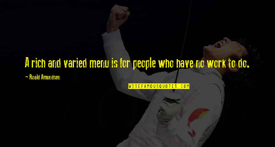 Being A Good Mother Quotes By Roald Amundsen: A rich and varied menu is for people Being A Good Mother Quotes By Roald Amundsen: A rich and varied menu is for people