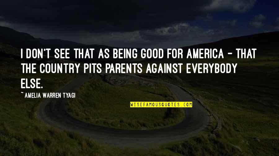Being A Good Parents Quotes By Amelia Warren Tyagi: I don't see that as being good for Being A Good Parents Quotes By Amelia Warren Tyagi: I don't see that as being good for