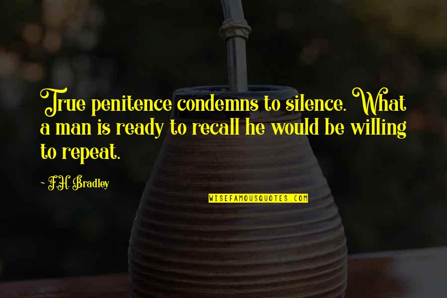 Being A Good Parents Quotes By F.H. Bradley: True penitence condemns to silence. What a man Being A Good Parents Quotes By F.H. Bradley: True penitence condemns to silence. What a man