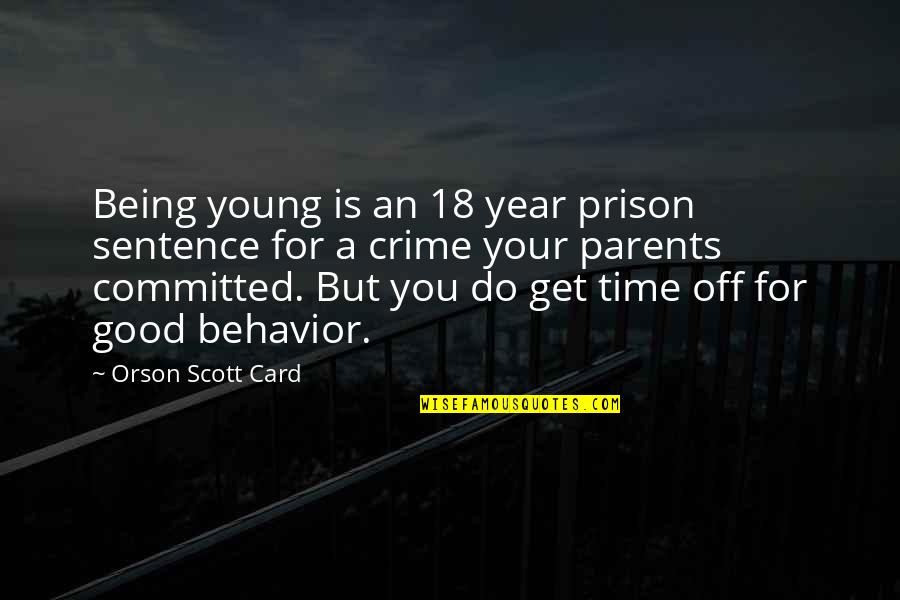 Being A Good Parents Quotes By Orson Scott Card: Being young is an 18 year prison sentence Being A Good Parents Quotes By Orson Scott Card: Being young is an 18 year prison sentence
