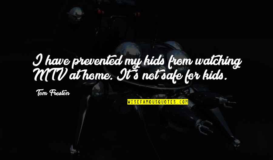 Being A Good Person Pinterest Quotes By Tom Freston: I have prevented my kids from watching MTV
