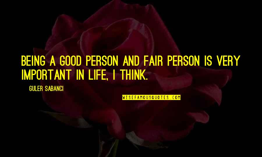 Being A Good Person Quotes By Guler Sabanci: Being a good person and fair person is