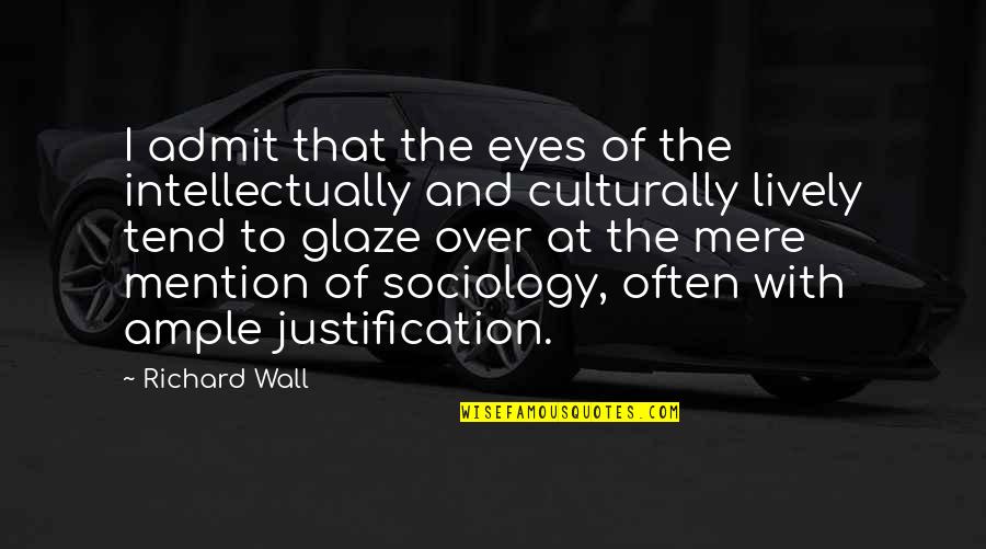 Being A Good Samaritan Quotes By Richard Wall: I admit that the eyes of the intellectually