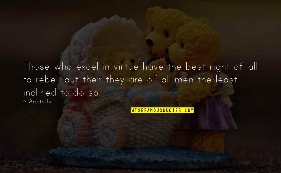 Being A Good Shot Quotes By Aristotle.: Those who excel in virtue have the best