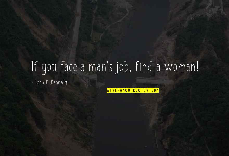 Being A Good Shot Quotes By John F. Kennedy: If you face a man's job, find a