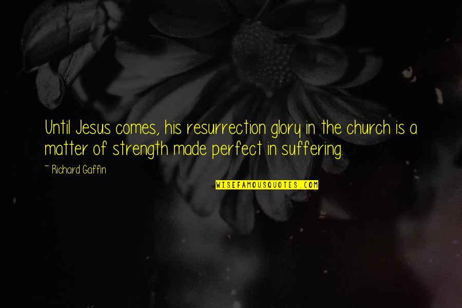 Being A Good Social Worker Quotes By Richard Gaffin: Until Jesus comes, his resurrection glory in the