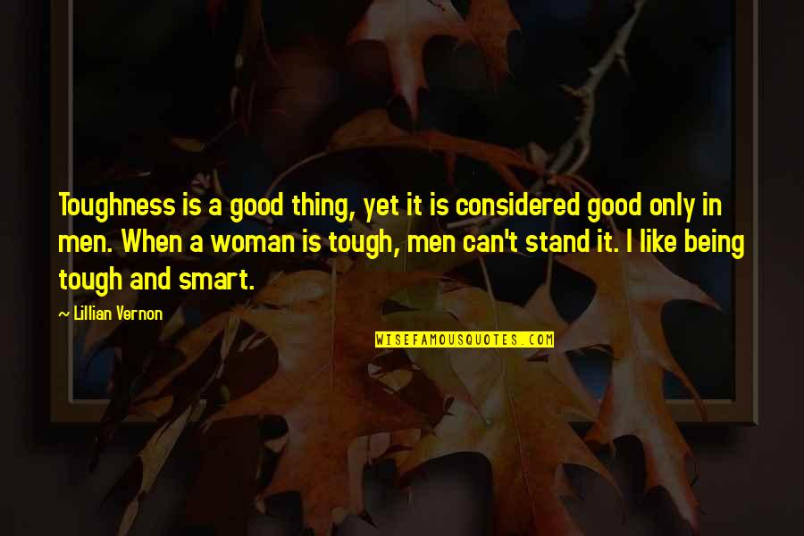 Being A Good Woman To Your Man Quotes By Lillian Vernon: Toughness is a good thing, yet it is