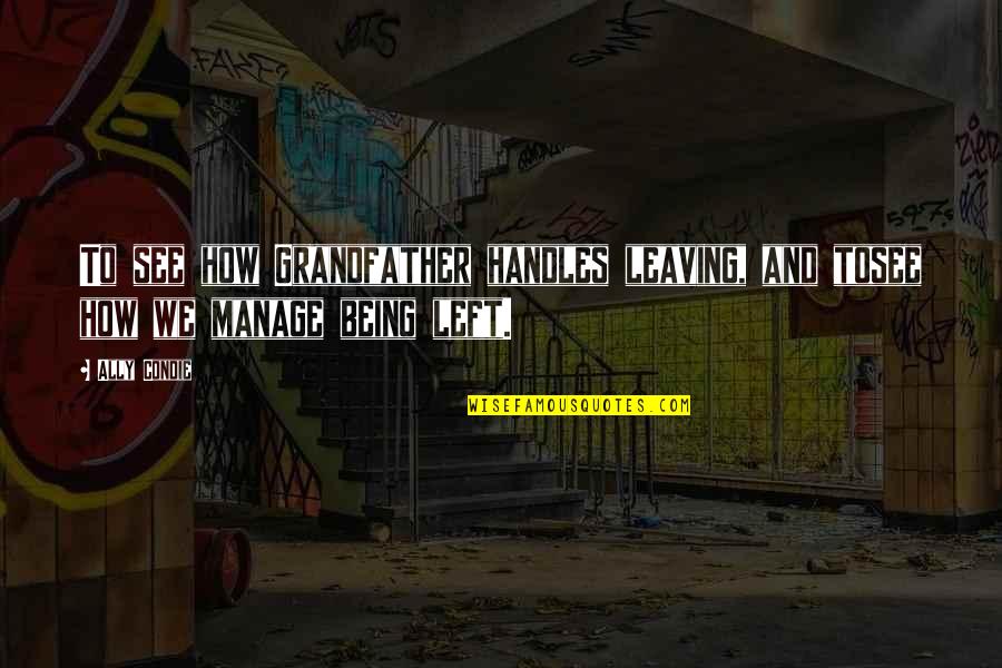 Being A Grandfather Quotes By Ally Condie: To see how Grandfather handles leaving, and tosee