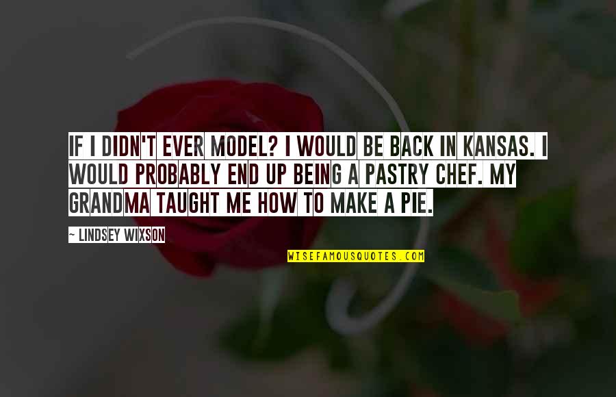 Being A Grandma Quotes By Lindsey Wixson: If I didn't ever model? I would be