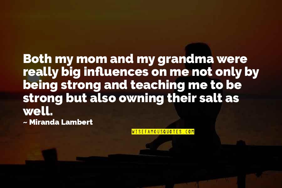 Being A Grandma Quotes By Miranda Lambert: Both my mom and my grandma were really
