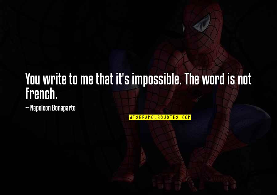 Being A Grandma Quotes By Napoleon Bonaparte: You write to me that it's impossible. The