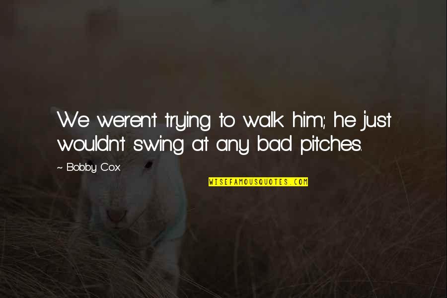 Being A Grandparent Quotes By Bobby Cox: We weren't trying to walk him; he just