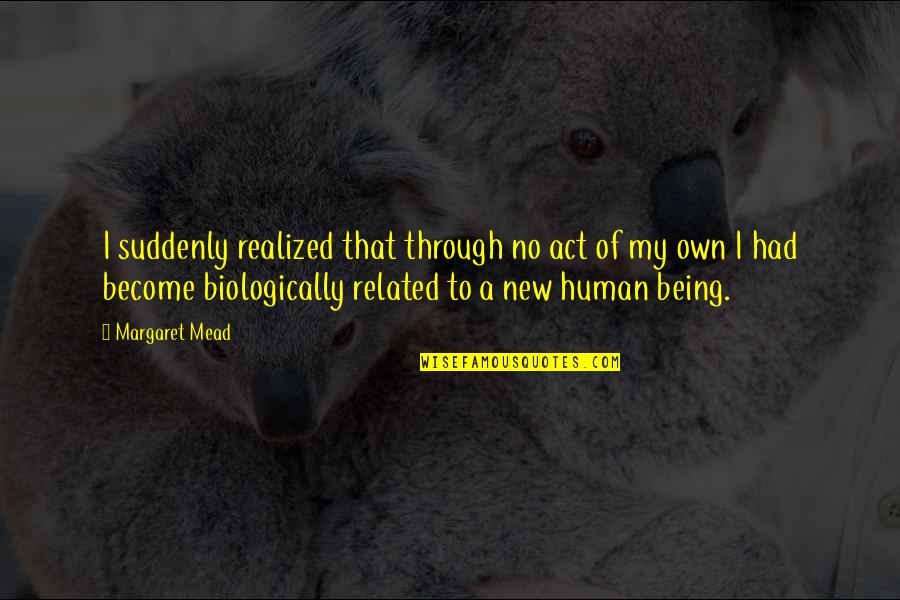 Being A Grandparent Quotes By Margaret Mead: I suddenly realized that through no act of Being A Grandparent Quotes By Margaret Mead: I suddenly realized that through no act of