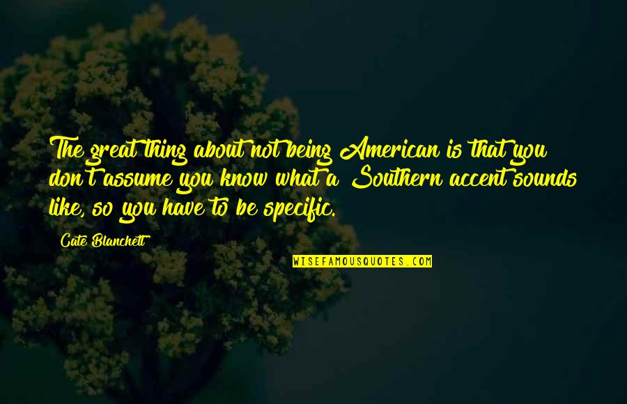 Being A Great American Quotes By Cate Blanchett: The great thing about not being American is