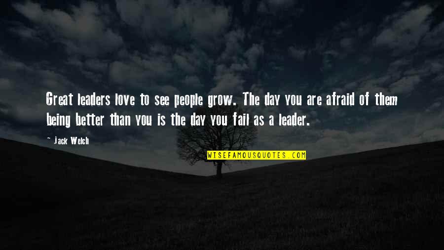 Being A Great Day Quotes By Jack Welch: Great leaders love to see people grow. The