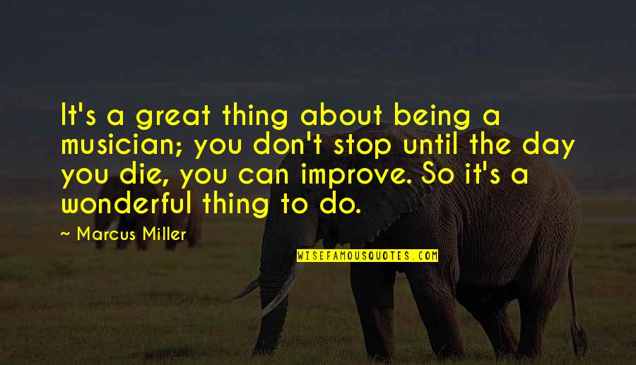 Being A Great Day Quotes By Marcus Miller: It's a great thing about being a musician;