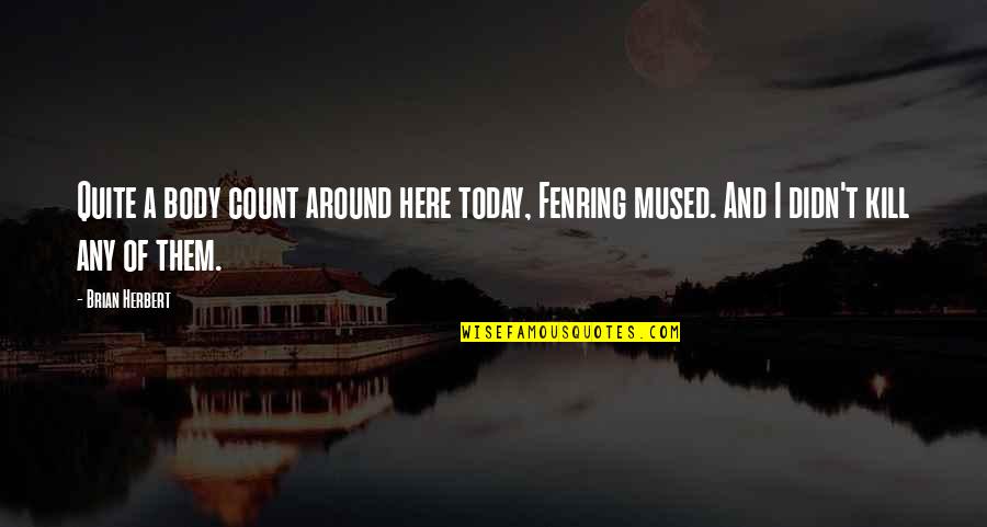 Being A Great Friend Quotes By Brian Herbert: Quite a body count around here today, Fenring