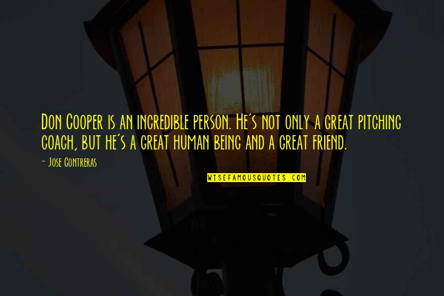 Being A Great Friend Quotes By Jose Contreras: Don Cooper is an incredible person. He's not