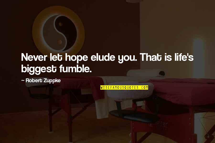 Being A Great Leader Quotes By Robert Zuppke: Never let hope elude you. That is life's Being A Great Leader Quotes By Robert Zuppke: Never let hope elude you. That is life's