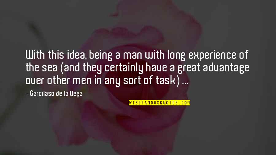 Being A Great Man Quotes By Garcilaso De La Vega: With this idea, being a man with long