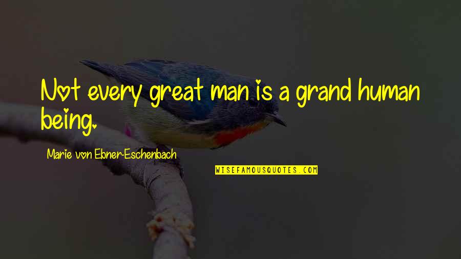 Being A Great Man Quotes By Marie Von Ebner-Eschenbach: Not every great man is a grand human